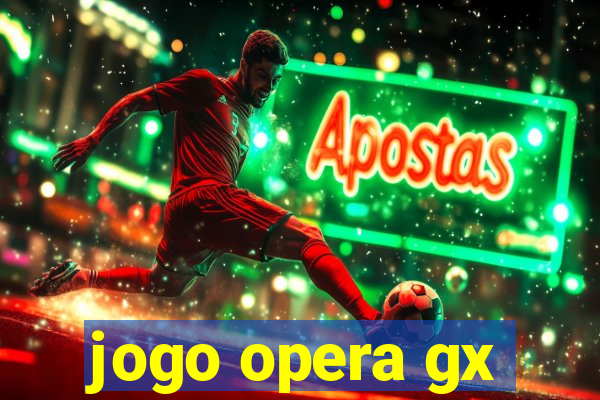 jogo opera gx